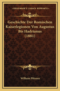 Geschichte Der Romischen Kaiserlegionen Von Augustus Bis Hadrianus (1881)