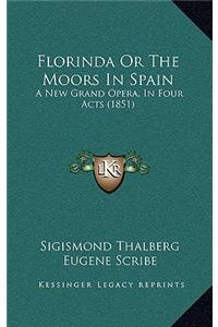 Florinda Or The Moors In Spain: A New Grand Opera, In Four Acts (1851)