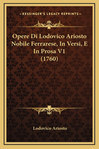 Opere Di Lodovico Ariosto Nobile Ferrarese, In Versi, E In Prosa V1 (1760)