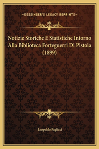 Notizie Storiche E Statistiche Intorno Alla Biblioteca Forteguerri Di Pistola (1899)