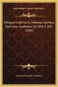 Discurso Leido En La Solemna Apertura Del Curso Academico De 1856 A 1857 (1856)