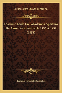 Discurso Leido En La Solemna Apertura Del Curso Academico De 1856 A 1857 (1856)