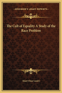 The Cult of Equality A Study of the Race Problem
