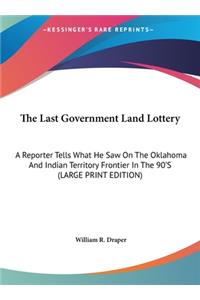 Last Government Land Lottery: A Reporter Tells What He Saw On The Oklahoma And Indian Territory Frontier In The 90'S (LARGE PRINT EDITION)