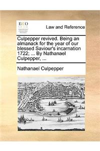 Culpepper Revived. Being an Almanack for the Year of Our Blessed Saviour's Incarnation 1722; ... by Nathanael Culpepper, ...