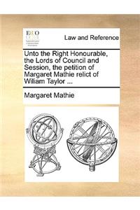 Unto the Right Honourable, the Lords of Council and Session, the petition of Margaret Mathie relict of Wiliam Taylor ...