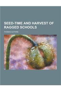 Seed-Time and Harvest of Ragged Schools