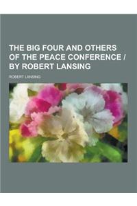 The Big Four and Others of the Peace Conference - By Robert Lansing