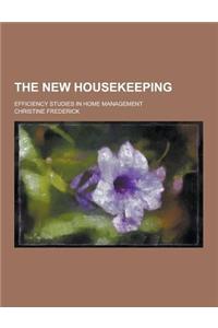 The New Housekeeping; Efficiency Studies in Home Management
