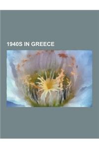 1940s in Greece: 1940 in Greece, 1941 in Greece, 1942 in Greece, 1943 in Greece, 1944 in Greece, 1945 in Greece, 1946 in Greece, 1947 i