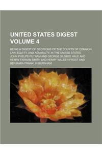 United States Digest Volume 4; Being a Digest of Decisions of the Courts of Common Law, Equity, and Admiralty, in the United States