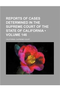 Reports of Cases Determined in the Supreme Court of the State of California (Volume 146)