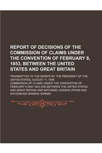 Report of Decisions of the Commission of Claims Under the Convention of February 8, 1853, Between the United States and Great Britain; Transmitted to
