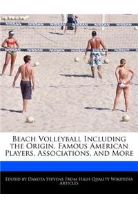 Beach Volleyball Including the Origin, Famous American Players, Associations, and More