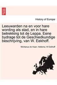 Leeuwarden na en voor hare wording als stad, en in hare betrekking tot de Leppa. Eene bydrage tot de Geschiedkundige beschrijving, van W. Eekhoff.