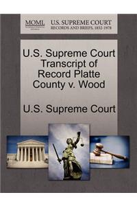 U.S. Supreme Court Transcript of Record Platte County V. Wood