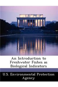 An Introduction to Freshwater Fishes as Biological Indicators