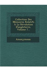 Collection Des Memoires Relatifs a la Revolution D'Angleterre, Volume 7...