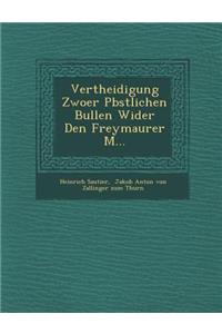 Vertheidigung Zwoer P Bstlichen Bullen Wider Den Freymaurer M...