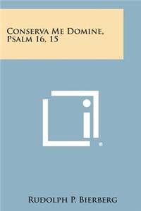 Conserva Me Domine, Psalm 16, 15
