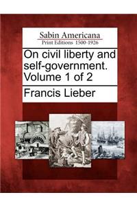 On Civil Liberty and Self-Government. Volume 1 of 2