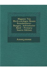 Magazin Von Merkwurdigen Neuen Reisebeschrei-Bungen, Achtzehnter Band
