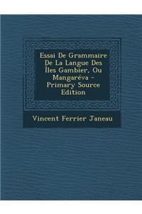 Essai de Grammaire de La Langue Des Iles Gambier, Ou Mangareva