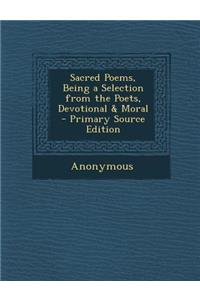 Sacred Poems, Being a Selection from the Poets, Devotional & Moral