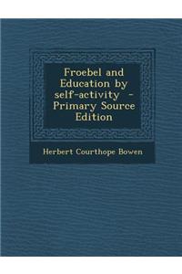 Froebel and Education by Self-Activity