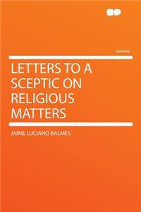 Letters to a Sceptic on Religious Matters