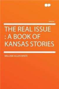 The Real Issue: A Book of Kansas Stories