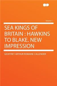 Sea Kings of Britain: Hawkins to Blake. New Impression Volume 1