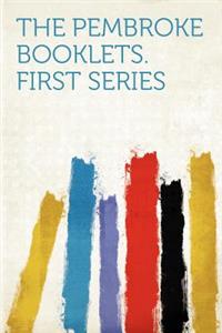 The Pembroke Booklets. First Series