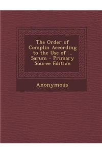 The Order of Complin According to the Use of ... Sarum