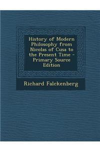 History of Modern Philosophy from Nicolas of Cusa to the Present Time