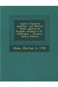 Appel A L'Opinion Publique, Par Martial Besse, General de Brigade, Employe a St.-Domingue