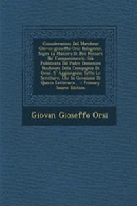 Considerazioni Del Marchese Glovan-gioseffo Orsi Bolognese, Sopra La Maniera Di Ben Pensare Ne' Componimenti, Già Pubblicata Dal Padre Domenico Bouhours Della Compagnia Di Gesu'. S' Aggiungono Tutte Le Scritture, Che In Occasione Di Questa Letterar