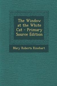 The Window at the White Cat - Primary Source Edition