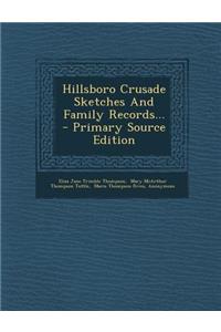 Hillsboro Crusade Sketches and Family Records...