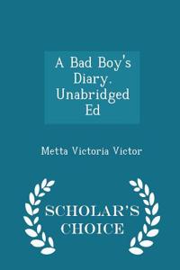 Bad Boy's Diary. Unabridged Ed - Scholar's Choice Edition