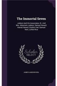 The Immortal Seven: Judson and his Associates, Dr. and Mrs. Adoniram Judson, Samuel Newell, Harriet Newell, Gordon Hall, Samuel Nott, Luther Rice