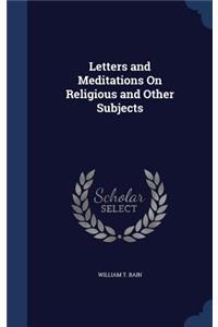 Letters and Meditations On Religious and Other Subjects