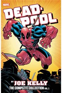 Deadpool By Joe Kelly: The Complete Collection Vol. 1