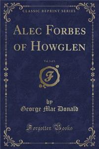 Alec Forbes of Howglen, Vol. 3 of 3 (Classic Reprint)