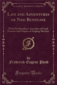 Life and Adventures of Ned Buntline: With Ned Buntline's Anecdote of Frank Forester and Chapter of Angling Sketches (Classic Reprint)