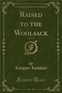 Raised to the Woolsack, Vol. 1 of 3 (Classic Reprint)