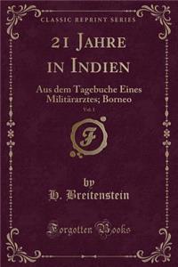 21 Jahre in Indien, Vol. 1: Aus Dem Tagebuche Eines Militararztes; Borneo (Classic Reprint)