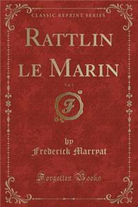 Rattlin Le Marin, Vol. 1 (Classic Reprint)