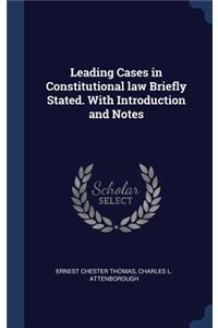 Leading Cases in Constitutional Law Briefly Stated. with Introduction and Notes