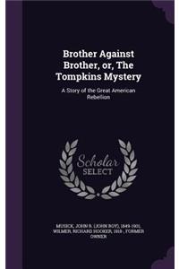 Brother Against Brother, or, The Tompkins Mystery